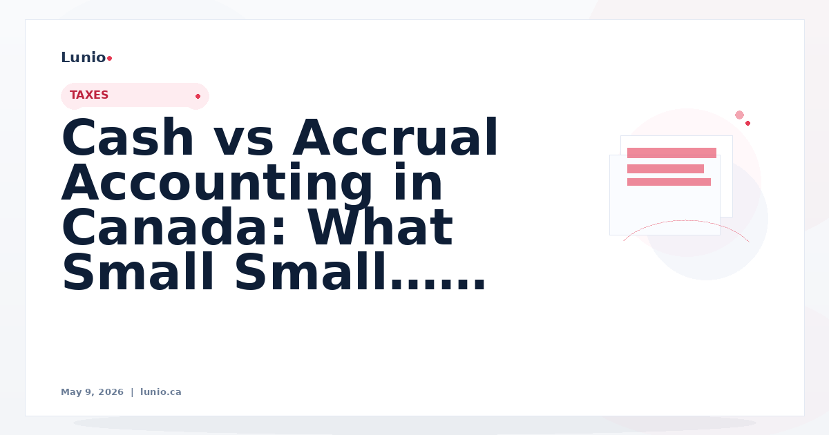 Cash vs Accrual Accounting in Canada: What Small Businesses Need to Know