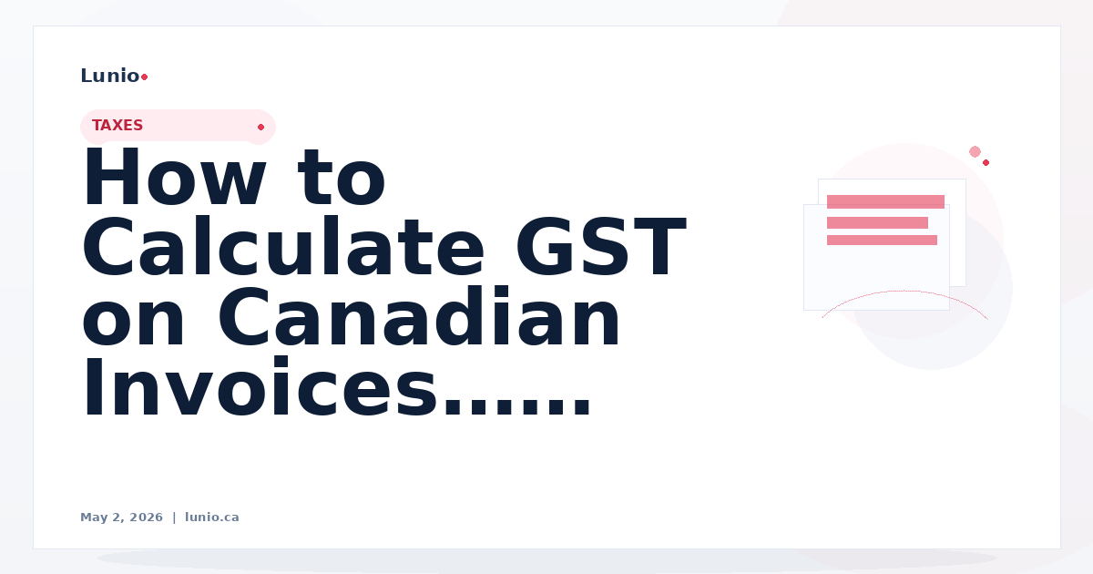 How to Calculate GST on Canadian Invoices (Step-by-Step Guide)