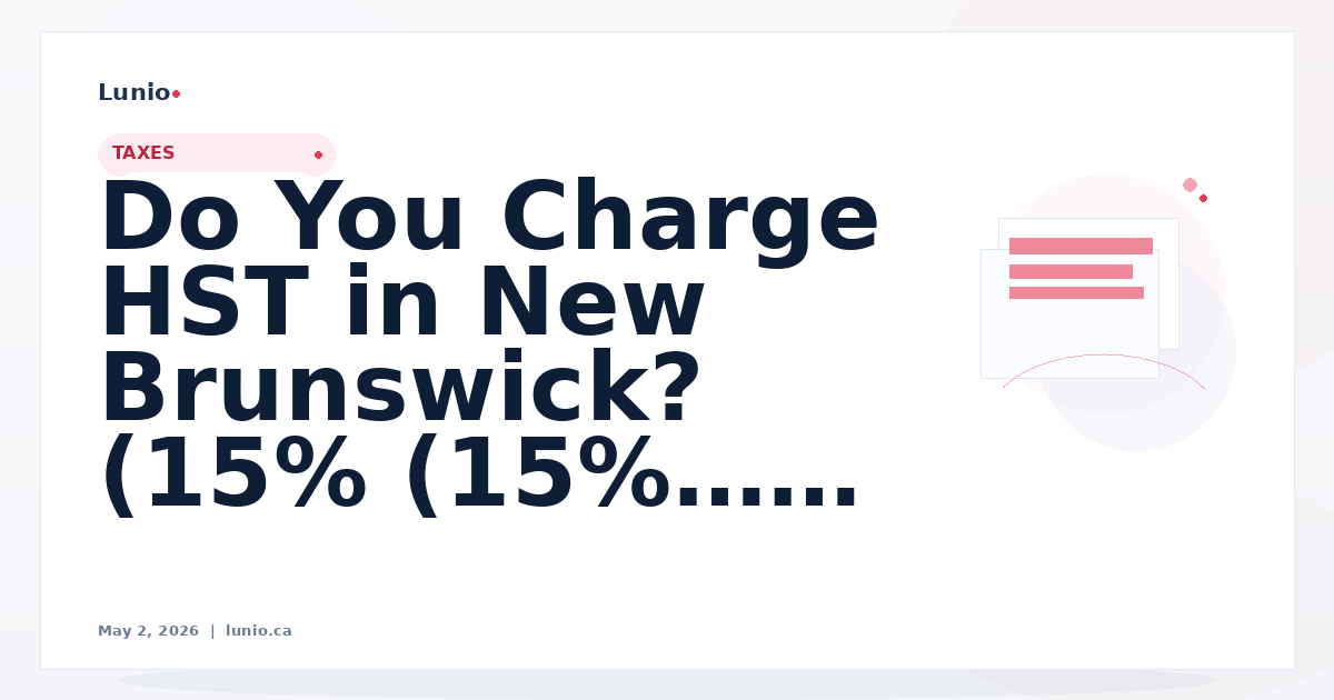 Do You Charge HST in New Brunswick? (15% Tax Rules Explained)